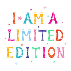 Bright Inscription: I'm a Limited Edition! Vector Image