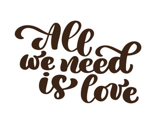 all we need is love hand written lettering modern vector