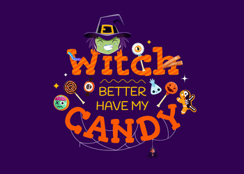 halloween quote witch better have my candy Vector Image