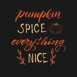 Pumpkin spice everything nice poster trendy vector