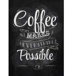Coffee makes everything possible vector image