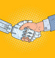 Pop art business robot and human handshake Pop art business robot and human handshake vector image