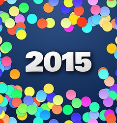 Happy 2015 new year with confetti vector image