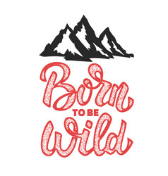 Born to be wild hand drawn lettering phrase with Born to be wild hand drawn lettering phrase with vector image