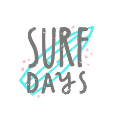 Surf days hand drawn lettering Surf days hand drawn lettering vector image