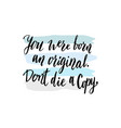 Inspirational motivational quote you were born an Inspirational motivational quote you were born an vector image