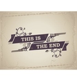 Vintage poster reading this is the end in a grunge vector image