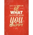 Do More Of What Makes You Happy typography vector image