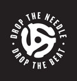 Drop the needle drop the beat vinyl record logo vector image