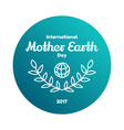 International mother earth day april 22 International mother earth day april 22 vector image