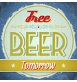 Vintage Free Beer Tomorrow Sign vector image
