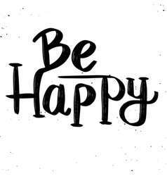 Be happy hand drawn lettering phrase isolated on Be happy hand drawn lettering phrase isolated on vector image