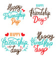 Happy friendship day set of hand drawn lettering Happy friendship day set of hand drawn lettering vector image