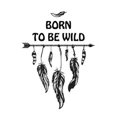 Inspirational quote born to be wild Inspirational quote born to be wild vector image