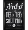 Poster joke Alcohol is definitely solution chalk vector image