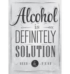 Poster joke Alcohol is definitely solution coal vector image