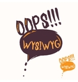 Cool OOPS and WYSIWYG speech bubble Hand drawn vector image