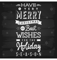 Christmas and holiday season greetings chalkboard vector image